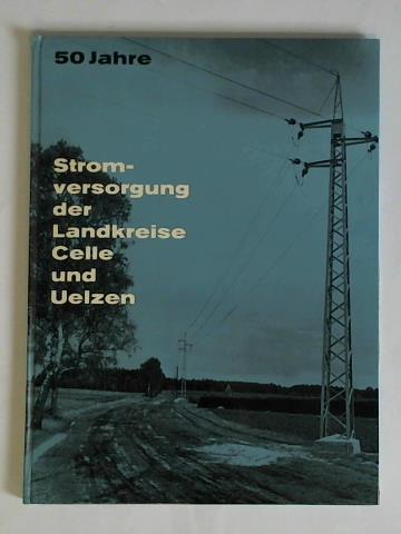 (Stromversorgungsverband Osthannover) - 50 Jahre Stromversorgung der Landkreise Celle und Uelzen 1913 - 1963. Festschrift