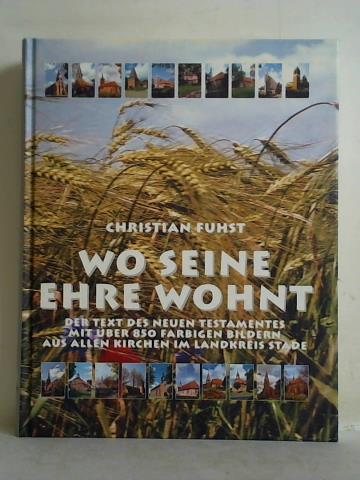 Fuhst, Christian - Wo seine Ehre wohnt. Die Kirchen im Landkreis Stade und der Text des Neuen Testamentes