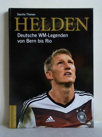 Theisen, Sascha - Helden. Deutsche WM-Legenden von Bern bis Rio