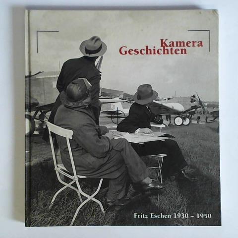 Frecot, Janos - Kamera-Geschichten. Fritz Eschen 1930 - 1950
