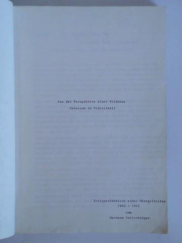Wollschlger, Hermann - Aus der Perspektive einer Feldmaus - Gehorsam im Widerstand. Kriegserlebnisse eines Obergefreiten 1942 - 1945