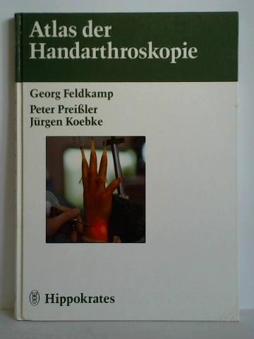 Feldkamp, Georg / Preiler, Peter / Koebke, Jrgen - Atlas der Handarthroskopie