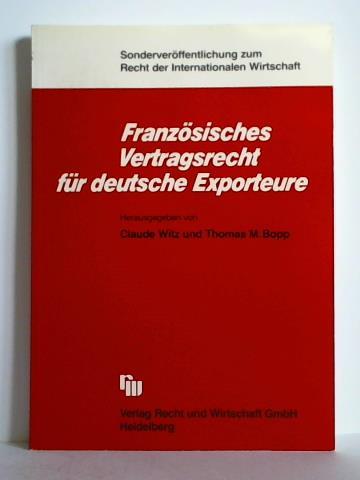 Witz, Claude / Bopp, Thomas M. (Hrsg.) - Franzsisches Vertragsrecht fr deutsche Exporteure