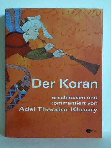 Khoury, Adel Theodor - Der Koran, erschlossen und kommentiert