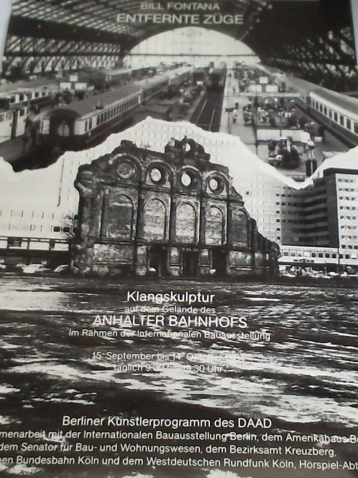 Berliner Knstlerprogramm des DAAD (Hrsg.) - Bill Fontana - Entfernte Zge. Klangskulptur auf dem Gelnde des Anhalter Bahnhofs. Im Rahmen der Internationalen Bauausstellung, 15. September bis 14. Oktober 1984. Plakat