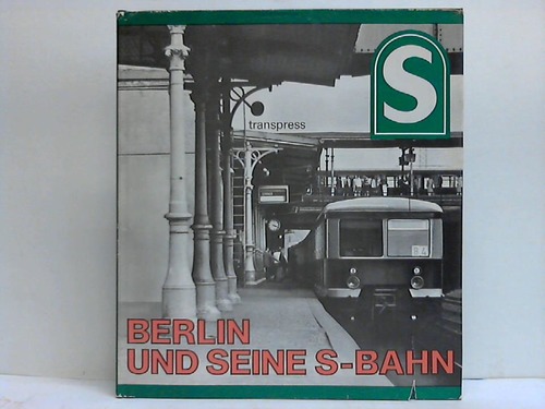 Borchert, Fritz / Gtz, Gnter / Mller, Hans - Berlin und seine S-Bahn. Ein Bildband ber eine Bahn und ihre Menschen