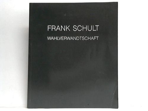 Kalden, Susanne / Thiel, Heinz - Frank Schult - Wahlverwandtschaft