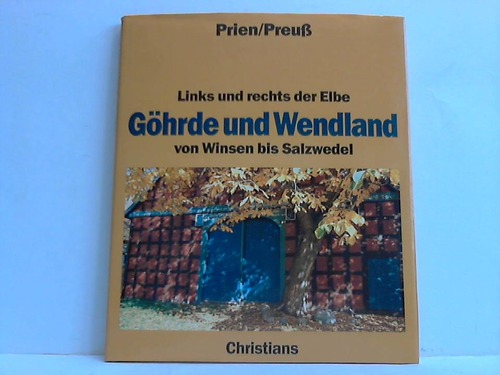 Preu, Werner - Ghrde und Wendland. Links und rechts der Elbe von Winsen bis Salzwedel