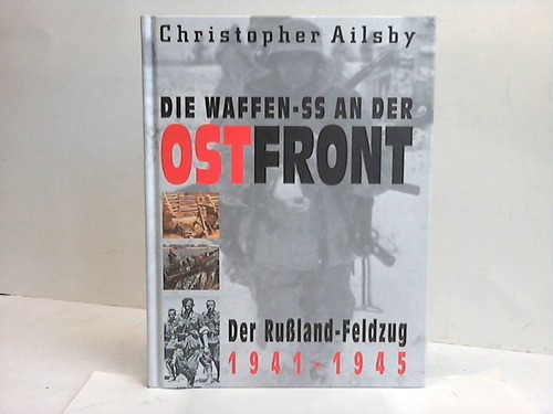 Ailsby, Christopher - Die Waffen-SS an der Ostfront. Der Ruland-Feldzug 1941-1945