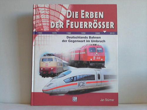 Strmer, Jan - Die Erben der Feuerrsser. Deutschlands Bahnen der Gegenwart im Umbruch