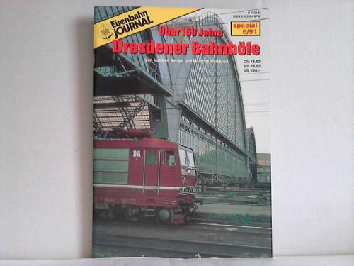 Eisenbahn-Journal - EJ-Special 6/91: ber 150 Jahre Dresdener Bahnhfe von Manfred Berger und Manfred Weisbrod