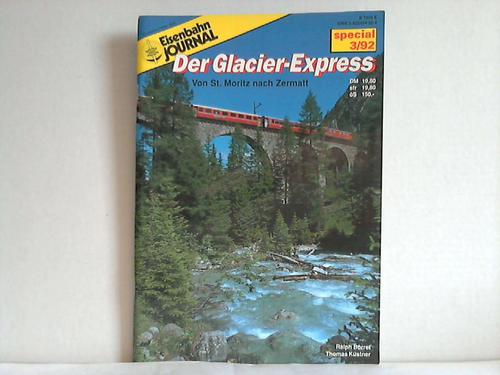 Eisenbahn-Journal - EJ-Special 3/92: Der Glacier-Express. Von St. Moritz nach Zermatt von Ralph Brret und Thomas Kstner