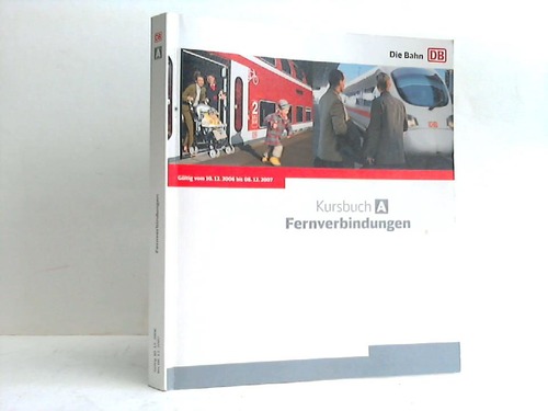 Deutsche Bahn AG (Hrsg.) - Kursbuch A: Fernverbindungen. Gltig vom 10.12.2006 bis 08.12.2007