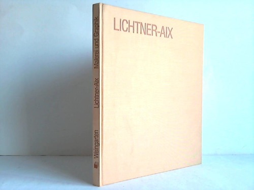 Lichtner-Aix - Malerei und Graphik mit vollstndigem Oeuvre-Verzeichnis der Druckgraphik von 1967 bis 1983