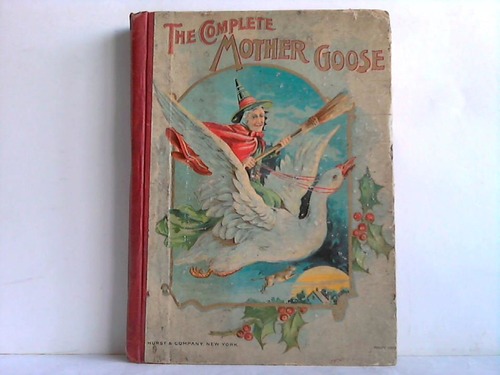 Hurst & Company (Hrsg.) - The complete Mother Goose. Nursery Rhymes, Melodies and Jingles