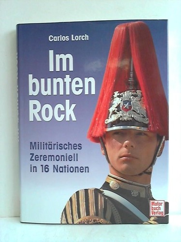 Lorch, Carlos - Im bunten Rock. Militrisches Zeremoniell in 16 Nationen