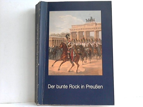 Berckenhagen, Ekhart / Wagner, Gretel - Der bunte Rock in Preussen. Militr- u. Ziviluniformen 17. - 20. Jh. in Zeichnungen, Stichen u. Photographien aus dem Bestand der Kunstbibliothek Berlin