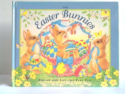 Wood, AJ - The Easter Bunnies. Pop-up and Lift-The-Flap Fun