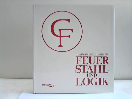 Clausen, Claus-Frenz - Feuer, Stahl und Logik. ber Zusammenhnge zwischen Wissenschaft und Kunst