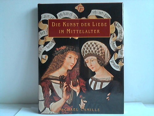 Camille, Michael - Die Kunst der Liebe im Mittelalter