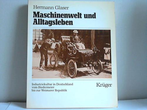 Glaser, Hermann - Maschinenwelt und Alltagsleben. Industriekultur in Deutschland vom Biedermeier bis zur Weimarer Republik