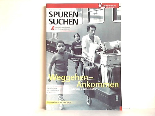 SPUREN SUCHEN - 16. Jahrgang 2002: Weggehen - Ankommen. Migration in der Geschichte
