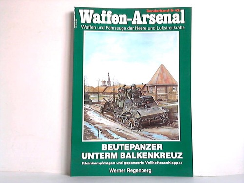 Regenberg, Werner - Beutepanzer unterm Balkenkreuz. Kleinkampfwagen und gepanzerte Vollkettenschlepper