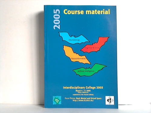 Interdisciplinary College 2005 - Course material. Neurobiology - Cognitive Science - Neuroinformatics - Artificial Intelligence