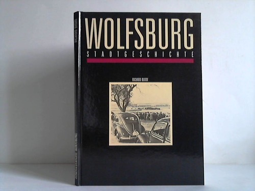 Budde, Richard - Wolfsburg. Texte und Bilder zur Geschichte und Gegenwart der Volkswagenstadt