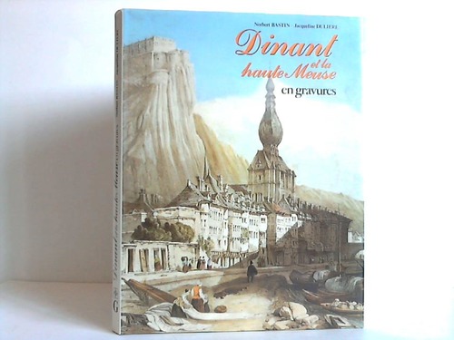 Bstin, Norbert / Duliere, Jacqueline - Dinant et la haute Meuse en gravures