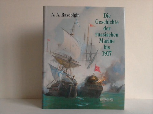 Razdolgin, Anatolij A. - Die Geschichte der russischen Marine bis 1917. Dienst unter der Andreas-Flagge