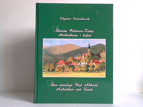 Franczukowski, Zbigniew - Dawna Polanica-Zdroj. Architektura i ludzie - Das damalige Bad Altheide. Architektur und Leute