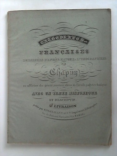 Chapuy, Nicolas Marie Joseph (1790 - 1858) / Jolimont, F. T. de - Vues Pittoresques de la Cathdrale D'Amiens, et Dtails Remarquables de ce Monument