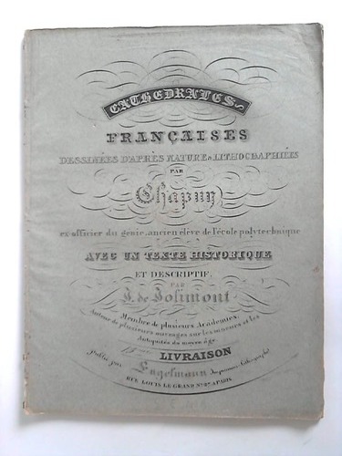 Vues Pittoresques de la Cathédrale De Sens, et Détails Remarquables de ce Monument