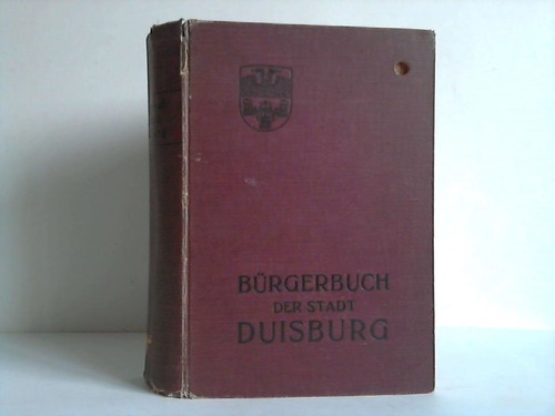 Duisburg - Brgerbuch der Stadt Duisburg. Sammlung von Ortsstatuten, Ordnungen, Regulativen und sonstigen die Gemeindeanstalten und die Einrichtungen der Stadt Duisburg betreffenden Bestimmungen einschl. der in Betracht kommenden wichtigeren Gesetze und Polizei-Verordnungen