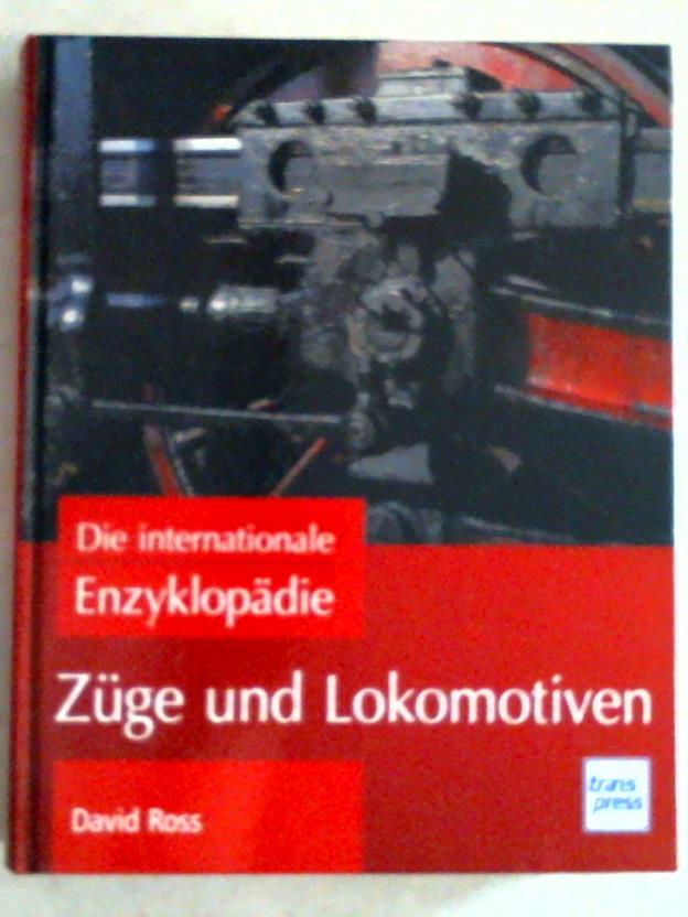 Ross, David - Zge und Lokomotiven. Die internationale Enzyklopdie