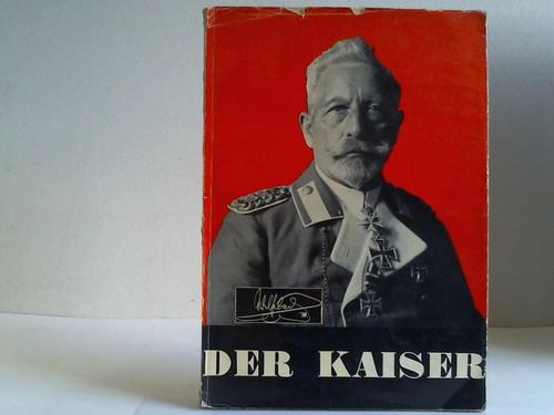 Wilhelm II. - Der Kaiser. Eine Biographie