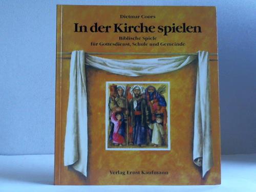 Coors, Dietmar - In der Kirche spielen. Biblische Spiele fr Gottesdienst, Schule und Gemeinde