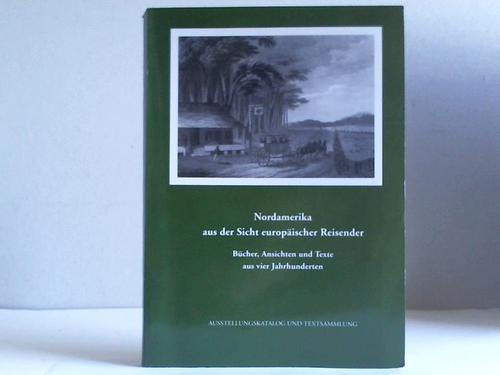 Eck, Reimer / Ohlhoff, Kurt Jochen / Voss, Dirk (Hrsg.) - Nordamerika aus der Sicht europischer Reisender. Bcher, Ansichten und Texte aus vier Jahrhunderten. Ausstellungskatalog und Textsammlung