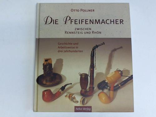 Pollner, Otto - Die Pfeifenmacher zwischen Rennsteig und Rhn. Geschichten und Arbeitsweise in drei Jahrhunderten