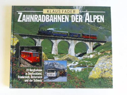 Fader, Klaus - Zahnradbahnen der Alpen. 19 Bergbahnen in Deutschland, Frankreich, sterreich und der Schweiz