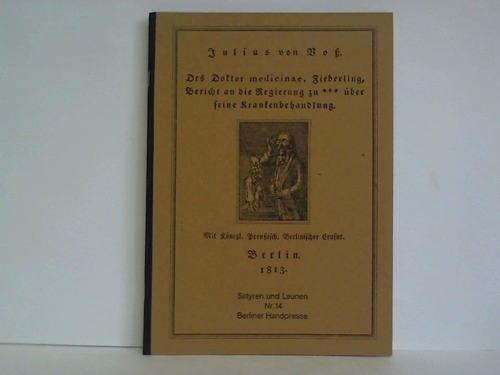 Vo, Julius von - Des Doktor medicinae, Fieberling, Bericht an die Regierung zu *** ber seine Krankenbehandlung. Mit Kngl. Preuisch. Berlinerscher Censur, Berlin 1813