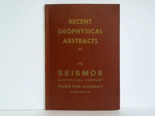 Seismos-Gesellschaft, Hannover (Hrsg.) - Recent Geophysical Abstracts of the Seismos Geophysical Company Hanover / Germany, established 1921