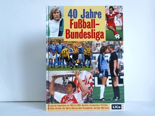Fuball-Bundesliga - 40 Jahre Fuball-Bundesliga. Die Liga der Superlative von 1963 bis 2003. Berichte, Kommentare, Portrts