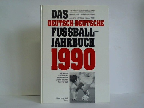 German Football Archive (Hrsg.) - Das deutsch-deutsche Fuball-Jahrbuch 1990 mit den Daten und Bildern der Saison 1988/89 und den Terminen 1990