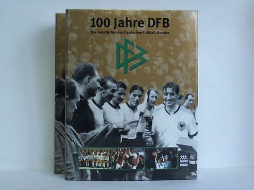 Deutscher Fuball-Bund (Hrsg.) - 100 Jahre DFB. Die Geschichte des Deutschen Fussball-Bundes