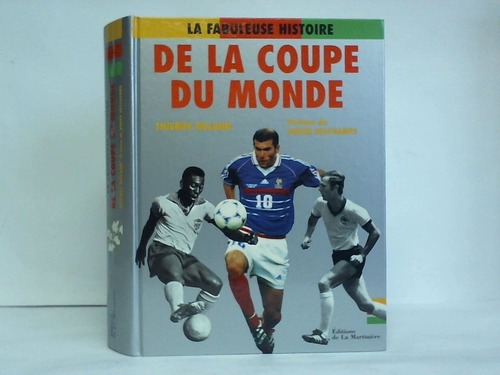 Roland, Thierry - La fabuleuse histoire de la coupe du monde de 1930  nos jours
