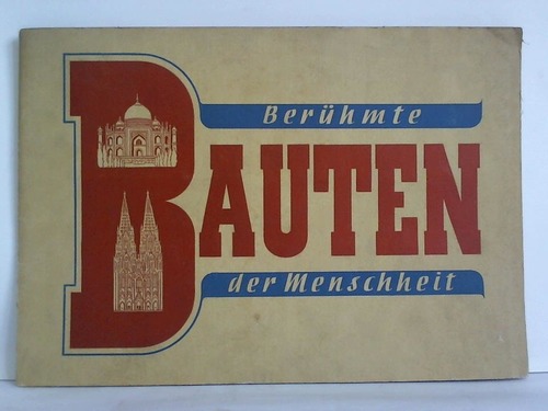 Berühmte Bauten der Menschheit. Ein Bildsammelwerk für die Bezieher der größten Tageszeitung des Ruhrgebiets