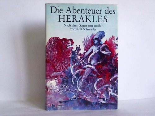Schneider, Rolf - Die Abenteuer des Herakles. Nach alten Sagen neu erzhlt von Rolf Schneider