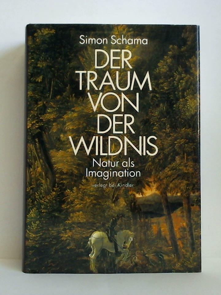 Schama, Simon - Der Traum von der Wildnis. Natur als Imagination